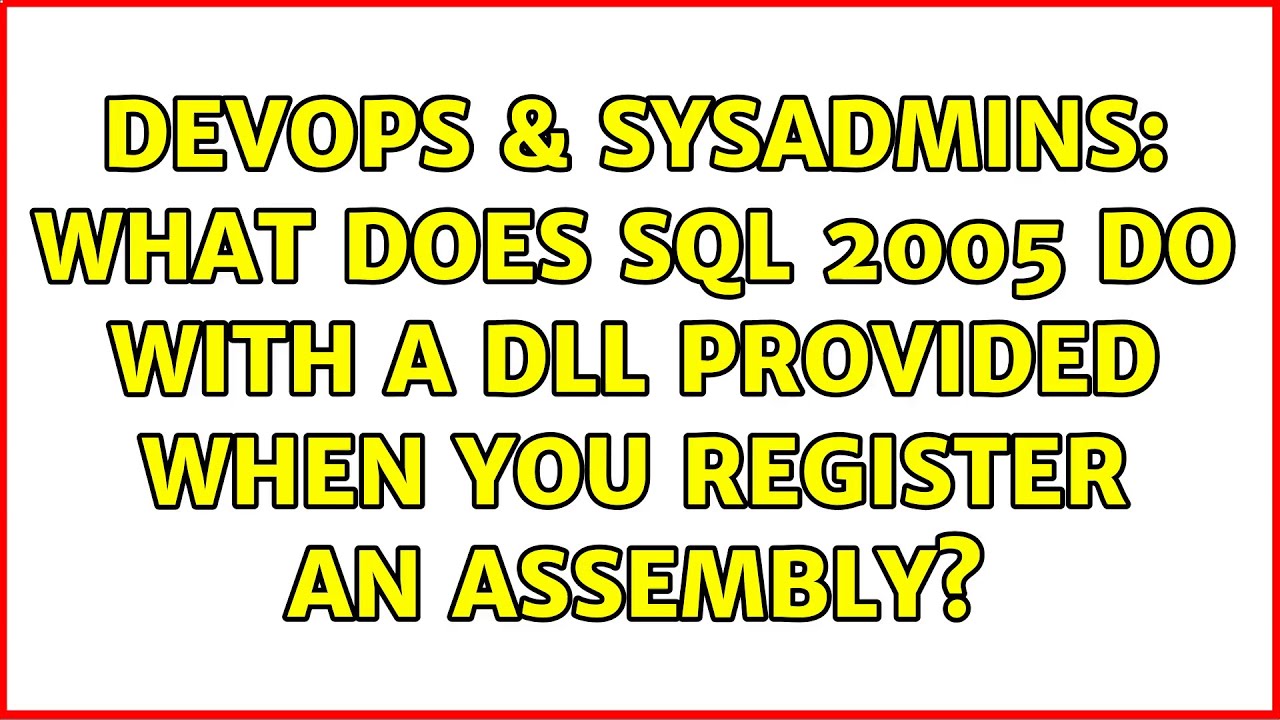 DevOps & SysAdmins: What Does SQL 2005 Do With A Dll Provided When You ...