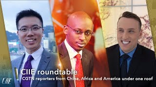 Live: CIIE roundtable – CGTN reporters from China, Africa and America under one roof CGTN