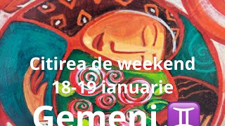 Gemeni ♊️ 🙏❤️🤗 citirea de weekend.18-19 ianuarie!!