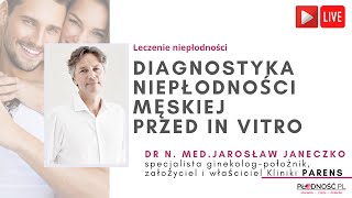 Diagnostyka niepłodności męskiej przed zabiegiem in vitro - rozmowa z dr Jarosławem Janeczko