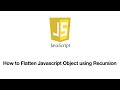How to Flatten JavaScript Object of Unknown Hierarchy | Recursion 4K