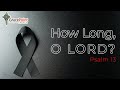 How Long, O LORD? - Psalm 13