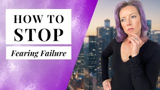 How to Stop Fearing Failure || Camilla J Collins