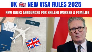 Uk New Visa Rules 2025: New Rules Announced For Skilled Workers \u0026 Familes