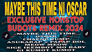 MAYBE THIS TIME NI OSCAR EXCLUSIVE NONSTOP BUDOTS REMIX 2024