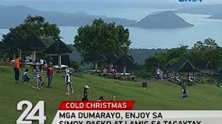 24 Oras: Mga dumarayo, enjoy sa simoy-Pasko at lamig sa Tagaytay