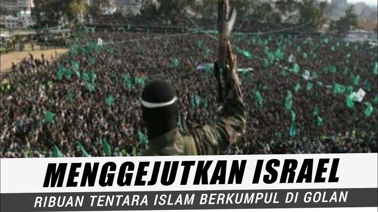 PADA HARI INI RIBUAN PASUKAN ISLAM BERKUMPUL DI GOLAN SIAP GEMPUR ...