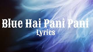 Blue Hai Pani Pani Lyrics - Yo Yo Honey Singh, Neha Kakkar, Arijit Singh