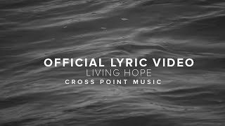 LIVING HOPE | Official Lyric Video | Cross Point Music