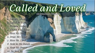 ❤️ Called and Loved🎵❤️Heartfelt Worship Songs With Lyrics🎵❤️