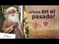 Deja de buscar en el pasado | Sadhguru