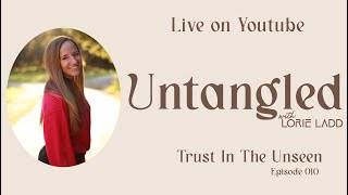 UNTANGLED Episode 10: Trust In The Unseen