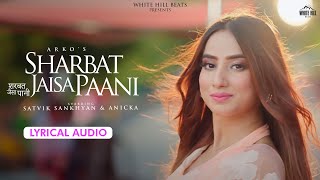 Sharbat Jaisa Paani (Lyrical Audio) | Arko | Satvik | Anicka | Hindi Romantic Song | Love Song