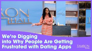 We’re Digging into Why People Are Getting Frustrated with Dating Apps