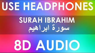 Omar Hisham Al Arabi - Surah Ibrahim (8D Audio)🎧 | Powerful Eye Opening Recitation of the Quran