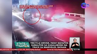 Tricycle driver, patay matapos sumalpok sa kasalubong na truck sa Mariveles, Bataan | SONA
