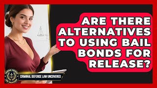 Are There Alternatives to Using Bail Bonds for Release? | Criminal Defense Law Uncovered News