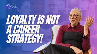 Loyalty Is Not A Career Strategy!