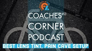 Coaches Corner 45 - Lens Tint for Spots, Pain Cave Setup, Taking a Break