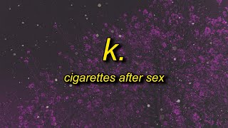 Cigarettes After Sex - K. (Lyrics) | think i like you best when you're just with me and no one else