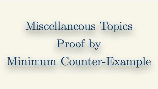 Miscellaneous Topics, Proof by Minimum Counter-Example