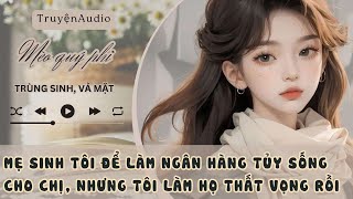 MẸ SINH TÔI ĐỂ DUY TRÌ SỰ SỐNG CỦA CHỊ GÁI, TÀN NHẪN VỚI TÔI, TẤT CẢ ĐỢI TRẢ GIÁ ĐI #meoquyphi