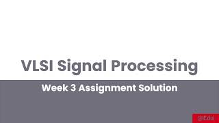 VLSI Signal Processing Week 3 Assignment Solution