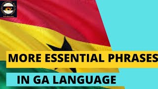 GA BASICS 7 || MORE BASIC \u0026 ESSENTIAL PHRASES IN THE GA LANGUAGE FOR BEGINNERS