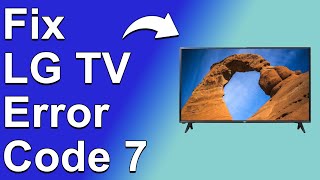 LG TV Error Code 7 (How To Fix Error Code 7 - What It Means, Why It Occurs, And Ways To Fix It!)