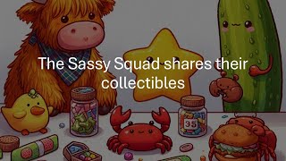 The Sassy Squad show and tell- Collectibles