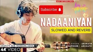 nadaniyan(Slowed and Reverb) | By Akshath | Lofi Songs By Abdullah