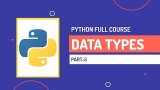 Data Types | Python Full Course | Part-5 | Hindi