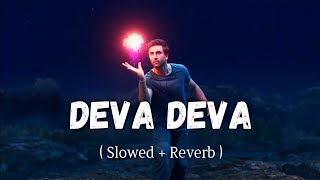 Deva Deva [Slowed+Reverb] - Bramastra | Arijit Singh, Jonita Gandhi | No copyright music |