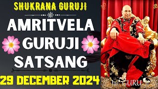 GURUJI AMRITVELA || 29 DECEMBER 2024 || SUNDAY🙏JAI GURU JI🙏SHUKRANA GURUJI |GURUJI PARIVAAR LOVERS