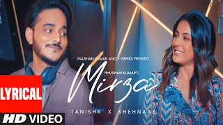 MIRZA (Lyrical Video): Tanishk Bagchi | Shehnaaz Gill | Bhushan Kumar