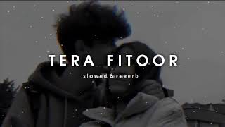 Tera Fitoor Jab Se Chad Gya Re ( slowed \u0026 reverb )💕😔💙