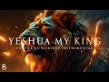 Yeshua My King | Prophetic Warfare Prayer Instrumental