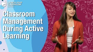 Classroom Management During Active Learning - Best Teaching Practices