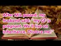 After MIL passed, my husband said: “my GF is pregnant. We’ll live on inheritance. Divorce me!”