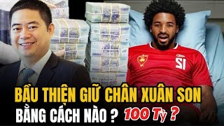 Bầu Thiện Đã Giữ Chân Xuân Son Bằng Cách Nào ? Trước Lời Mời 3 Tỷ Đô Ả Rập