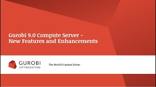 Gurobi 9.0 Compute Server – New Features and Enhancements