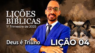 LIÇÃO 04: EBD ADULTOS | DEUS É TRIÚNO | EBD 1° TRIMESTRE 2025 CPAD