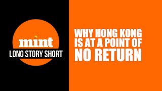 Long Story Short: Why Hong Kong is at a point of no return