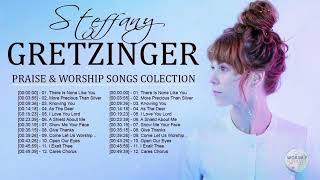 Soul Lifting Steffany Gretzinger Worship Christian Songs Nonstop Collection - Steffany Gretzinger
