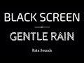 GENTLE RAIN Sounds for Sleeping | Sleep and Relaxation | Nature Sounds | Dark Screen | Black Screen