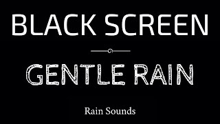 GENTLE RAIN Sounds for Sleeping | Sleep and Relaxation | Nature Sounds | Dark Screen | Black Screen