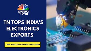 Tamil Nadu Tops India's Electronics Export Orderbook For Second Year In A Row In 2024 | CNBC TV18