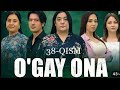 O’gay ona 38-qism (milliy serial) | Угай она 38-кисм (миллий сериал)