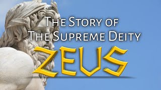 The Story Of the Supreme Deity Zeus | Greek Mythology