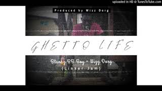 Ghetto Life [2020] - (Linker Jam Crew) Blunkz BB Boy x Wizz Dorg [Produced By Wizz Dorg]